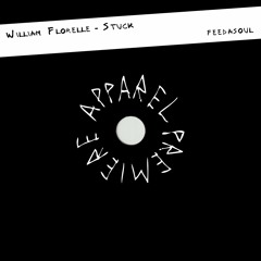 APPAREL PREMIERE: William Florelle - Stuck [Feedasoul]