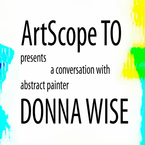 KQEK.com / ArtScopeTO --- Interview with abstract painter Donna Wise (2021)