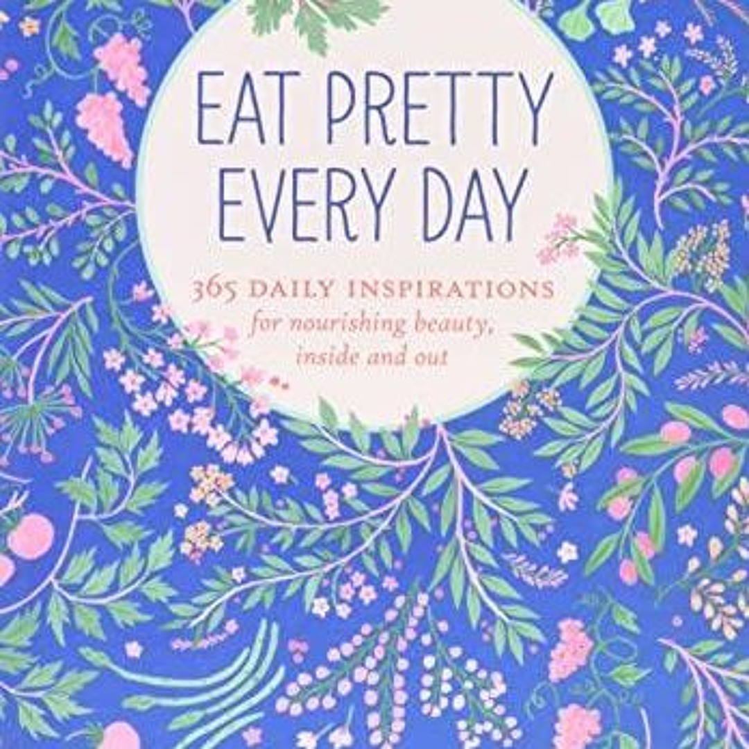 Stream episode Book (PDF) Eat Pretty Everyday: 365 Daily Inspirations ...