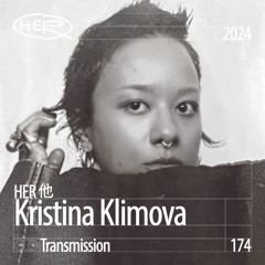 HER 他 Transmission 174: Kristina Klimova