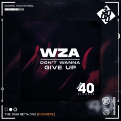 WZA - Don’t Wanna Give Up [The 3000 Network Premiere]