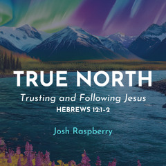 FEC “True North – Trusting and Following Jesus”– June 8, 2025