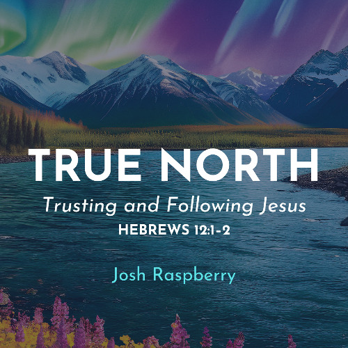 FEC “True North – Trusting and Following Jesus”– June 8, 2025