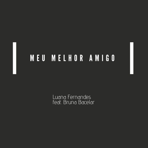 Meu Melhor Amigo - Luana Fernandes Feat. Bruna Bacelar
