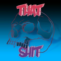 That Shit