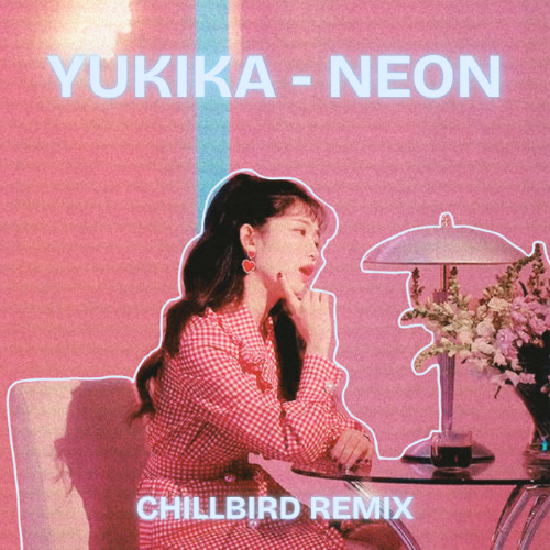 Stream YUKIKA - NEON [CHILLBIRD RMX] by CHILLBIRD | Listen online