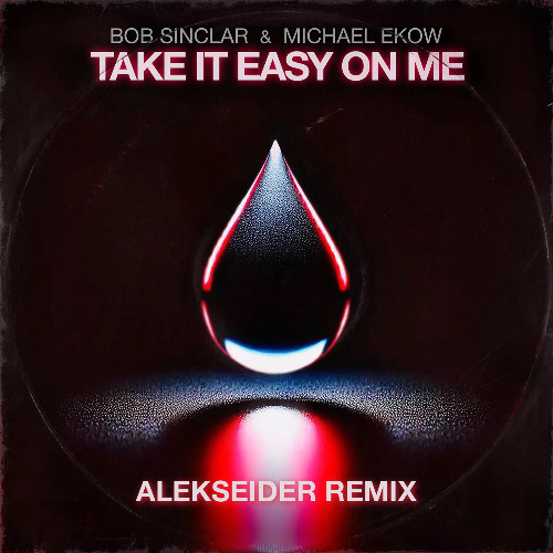 Bob Sinclar & Michael Ekow - Take It Easy On Me (Alekseider Extended Remix) *FREE DOWNLOAD*