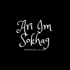 Ari Im Sokhag - Armenian Lullaby