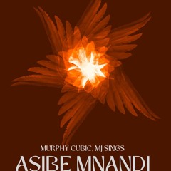 Murphy Cubic x MJ Sings - Asibe Mnandi