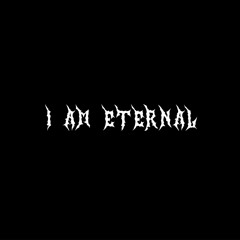 I AM ETERNAL