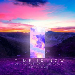 DJ J Instinct Feat. Chloe Adams -Time Is Now ( Trance Remix)