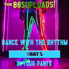 Dance with the Rhythm That's in Your Pants!