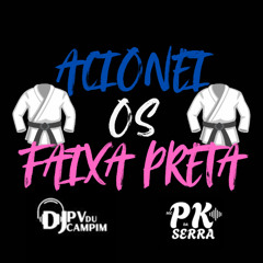 MC PK DA SERRA - ACIONEI OS FAIXA PRETA (DJ PV DU CAMPIM)