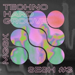 MGSK - Techno / Hard Groove Sesh #3