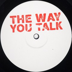 THE WAY YOU TALK