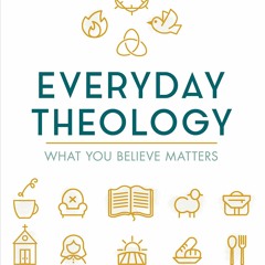 [PDF] Everyday Theology - Bible Study Book: What You Believe Matters on any