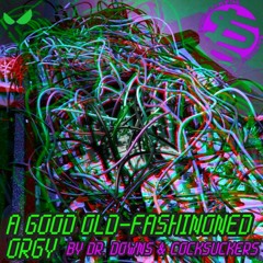 Dr. Downs & Cocksuckers - A Good Old-Fashioned Orgy (Full EP Mix)