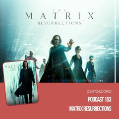 Podcast 153: Matrix Resurrections