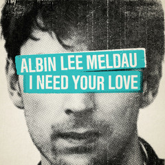Stream I Need Your Love By Albin Lee Meldau Listen Online For Free On Soundcloud