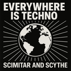Scimitar & Scythe - Everywhere is Techno