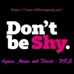 Don’t Be Shy - Lyrics, Music and Vocal : DRS