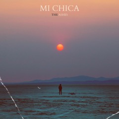 Mi Chica - The Ashes