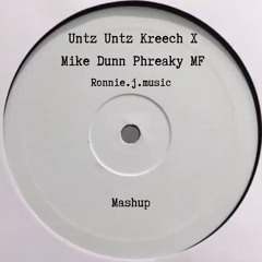 Untz Untz Kreech X Mike Dunn Phreaky MF Mash Up (Ronnie.J)  ! Explicit !