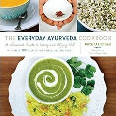 [VIEW] [KINDLE PDF EBOOK EPUB] The Everyday Ayurveda Cookbook: A Seasonal Guide to Eating and Living
