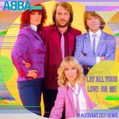 ABBA - Lay All Your Love On Me (Dj AlexVanS 2021 Remix)