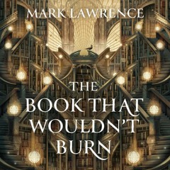The Book That Wouldn’t Burn, By Mark Lawrence, Read by Jessica Whittaker
