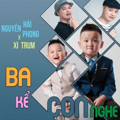 Nguyễn Hải Phong - Ba Kể Con Nghe (feat. Xì Trum) [HungNgo Extended Remix]