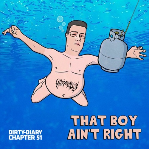 👦 DIRTY-DIARY CHAPTER 51: THAT BOY AIN'T RIGHT 👦