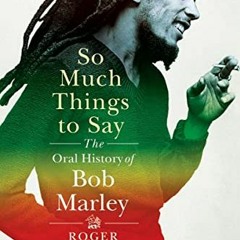 [Access] PDF EBOOK EPUB KINDLE So Much Things to Say: The Oral History of Bob Marley by  Roger Steff