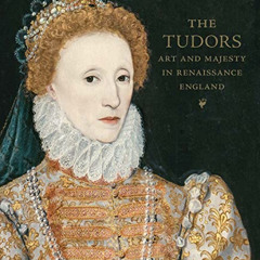 free KINDLE ✏️ The Tudors: Art and Majesty in Renaissance England by  Elizabeth Clela