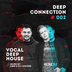 Deep Connection # 002 - 2020 | Vocal Deep House Club Mix ★ By Abee & DJ Luxford