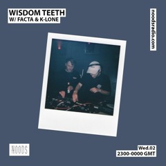 Noods Radio: Wisdom Teeth w/ Facta & K-LONE - 2nd March 22