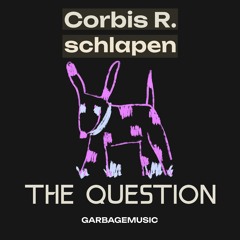 Corbis R. & Schlapen - The Question [OUT NOW]