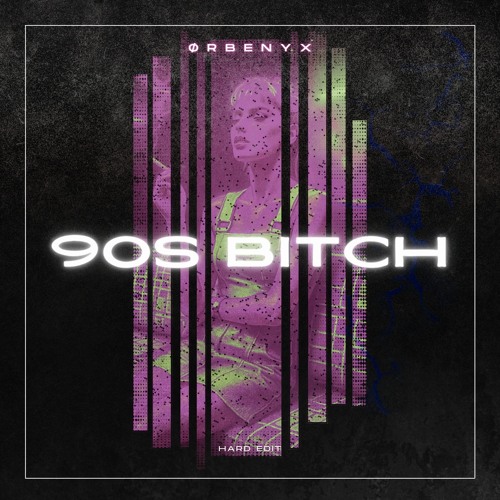 ØRBENYX - 90s BITCH [HARD EDIT]