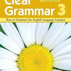 (NEW PDF DOWNLOAD) Clear Grammar 3, 2nd Edition: Keys to Grammar for English Language Learners