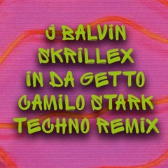 J. Balvin, Skrillex - In Da Getto (Camilo Stark Techno Remix)