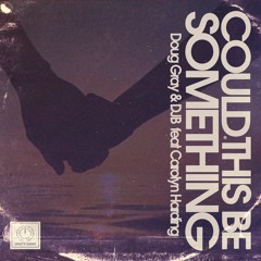 Could This Be Something-Doug Gray & DJB Ft. Carolyn Harding (Doug's Club Joint) Short Preview