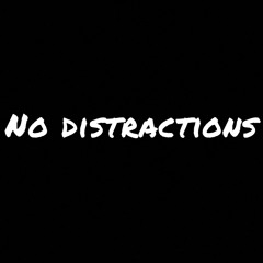 No distractions