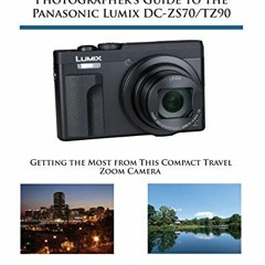 download PDF 🖍️ Photographer's Guide to the Panasonic Lumix DC-ZS70/TZ90: Getting th