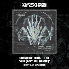 PREMIERE CDL || Local Code - 404 (Any Act Remix) [Dionysian Mysteries] (2024)