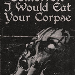 [FREE] KINDLE 🗃️ If You Died Tomorrow I Would Eat Your Corpse by  Wrath James White