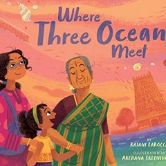 GET PDF 💘 Where Three Oceans Meet by  Rajani LaRocca &  Archana Sreenivasan EBOOK EP
