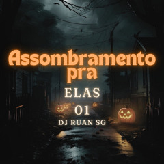 ASSOMBRAMENTO PRA ELAS 01 - DJ RUAN SG