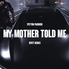Peyton Parrish - My Mother Told Me (SVIFT Remix)
