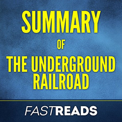 [FREE] EPUB 💓 Summary of The Underground Railroad: by Colson Whitehead by  FastReads