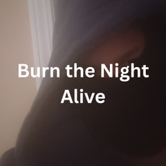 Burn the Night Alive
